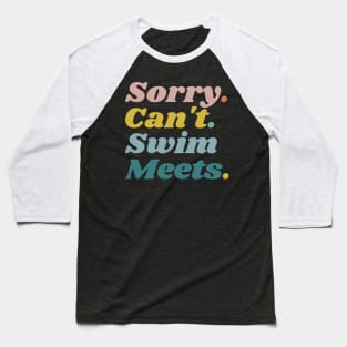 Sorry Can't Swim Meets, Swimming Gift, Swim Coach Gift Idea Baseball T-Shirt